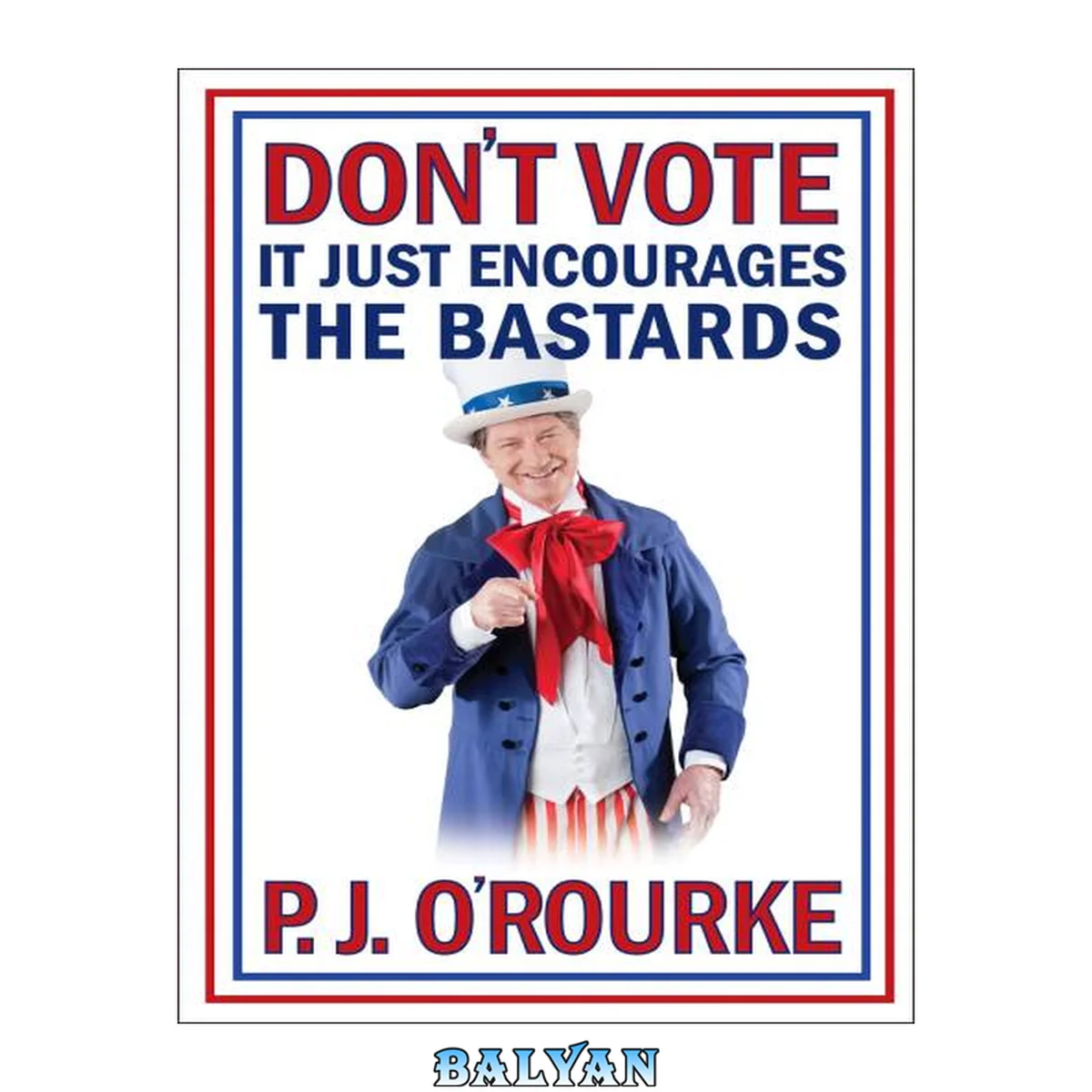 جلد کتاب Don't Vote (It Just Encourages the Bastards)