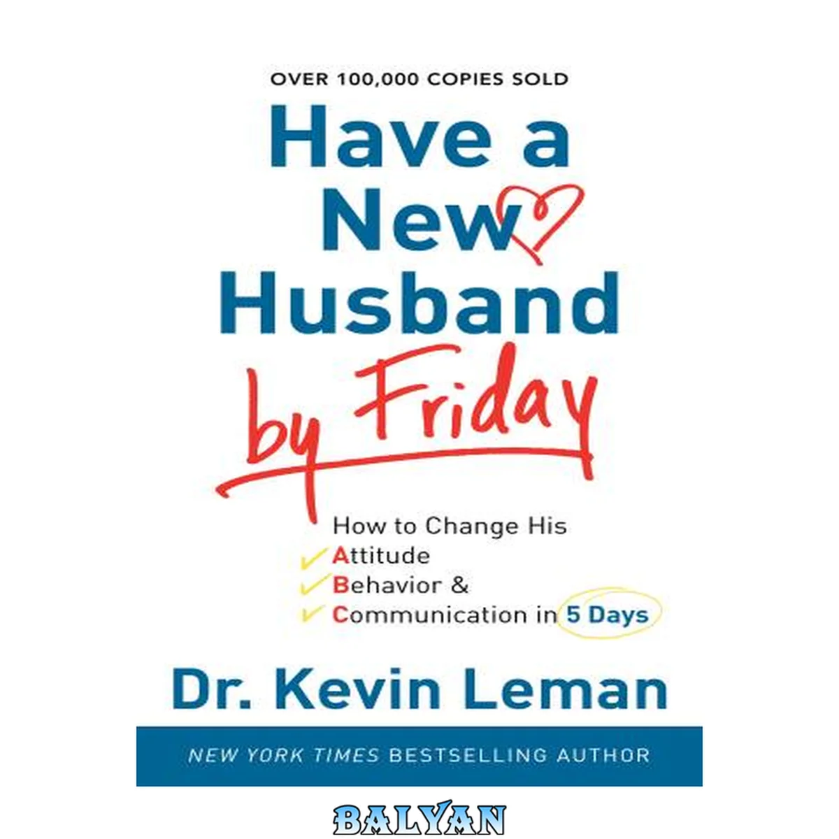 جلد کتاب Have a new husband by Friday : how to change his attitude, behavior &amp; communication in 5 days