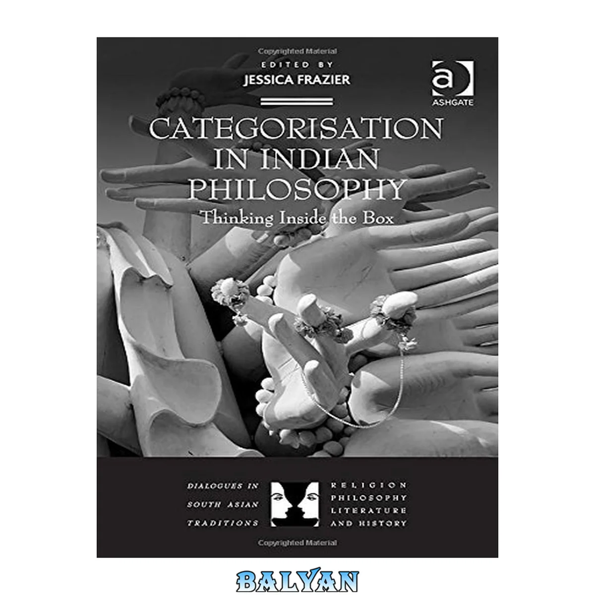 جلد کتاب Categorisation in Indian Philosophy: Thinking Inside the Box (Dialogues in South Asian Traditions: Religion, Philosophy, Literature and History)