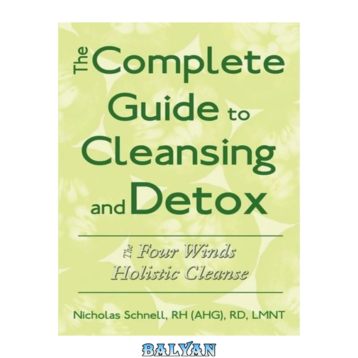 جلد کتاب The Complete Guide To Cleansing And Detox: The Four Winds Holistic Cleanse
