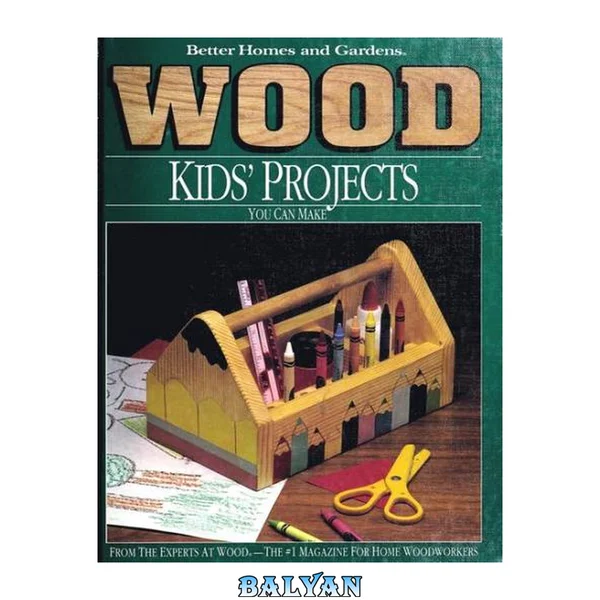 Better Homes and Gardens Wood: Kids' Projects You Can Make (Better Homes and Gardens Wood)