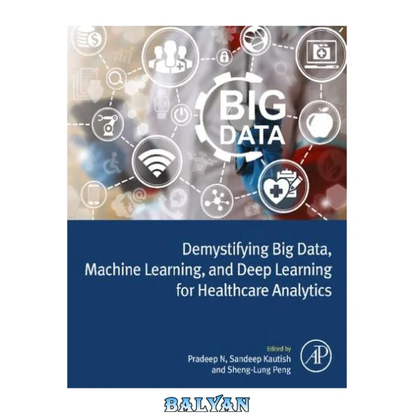 Demystifying Big Data, Machine Learning, and Deep Learning for Healthcare Analytics