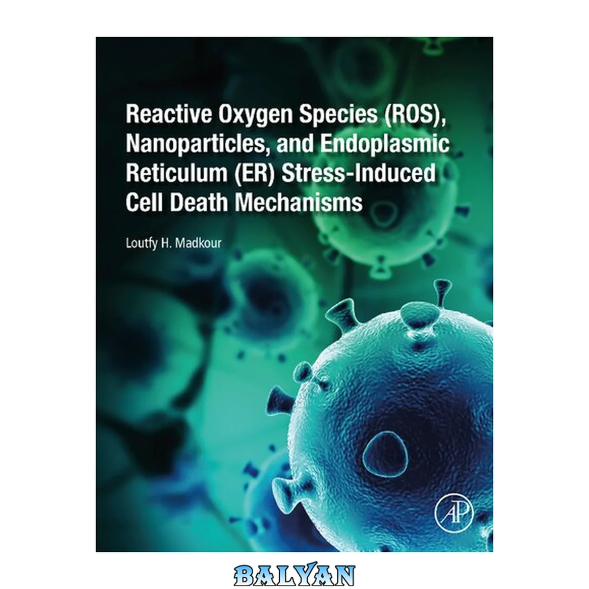 جلد کتاب Reactive Oxygen Species (ROS), Nanoparticles, and Endoplasmic Reticulum (ER) Stress-Induced Cell Death Mechanisms