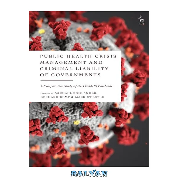 Public Health Crisis Management and Criminal Liability of Governments : A Comparative Study of the COVID-19 Pandemic