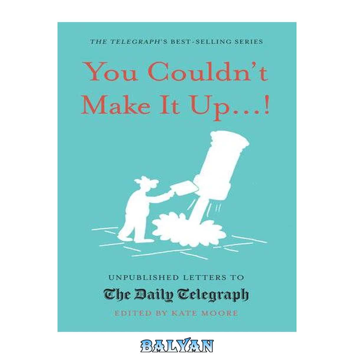 جلد کتاب You Couldn't Make It Up...!: Unpublished Letters to The Daily Telegraph (Daily Telegraph Letters)
