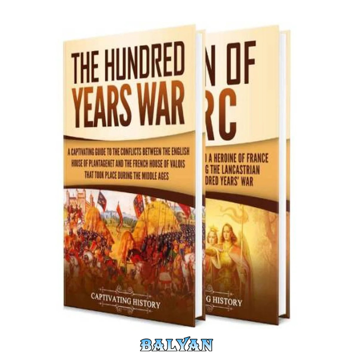 جلد کتاب The Hundred Years War: A Captivating Guide to One of the Most Notable Conflicts of the Middle Ages and in European History and the Life of Joan of Arc