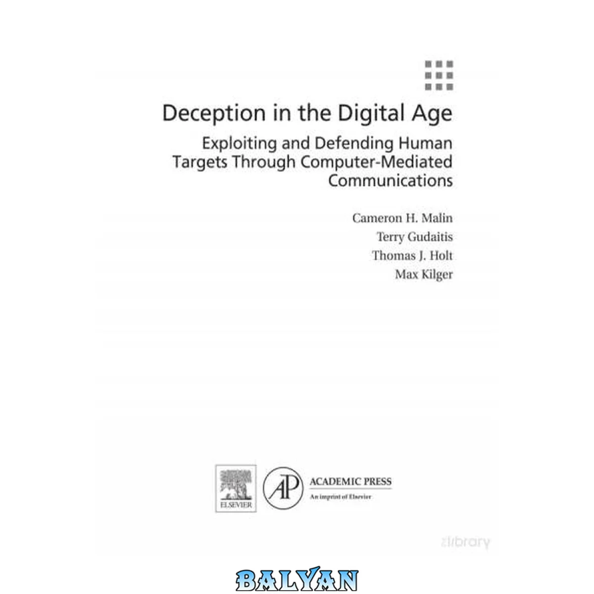 جلد کتاب Deception in the digital age : exploiting and defending human targets through computer-mediated communications