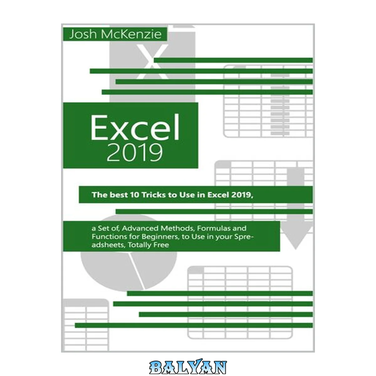 جلد کتاب Excel 2019: The Best 10 Tricks To Use In Excel 2019, A Set Of Advanced Methods, Formulas And Functions For Beginners, To Use In Your Spreadsheets