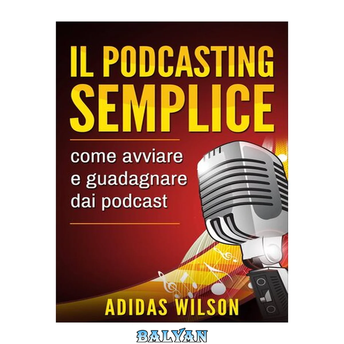 جلد کتاب Il podcasting semplice: come avviare e guadagnare dai podcast