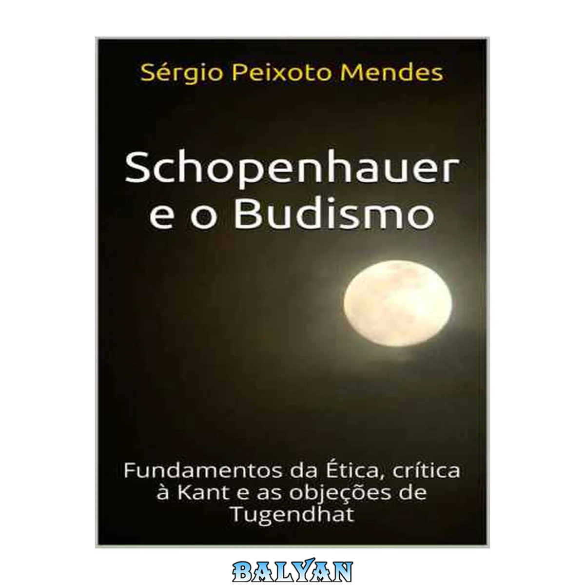 جلد کتاب Schopenhauer e o Budismo. Fundamentos da Ética, Crítica à Kant e as Objeções de Tugendhat