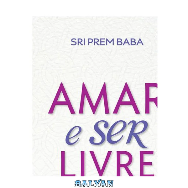 Amar e Ser Livre - as bases para  uma nova sociedade