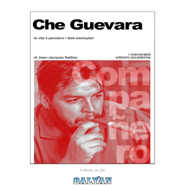 Che Guevara. La vita, il pensiero, i testi esemplari