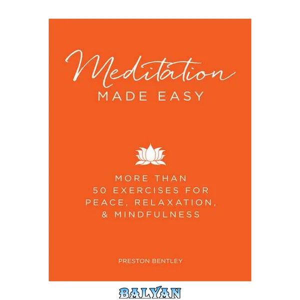 Meditation Made Easy: More Than 50 Exercises for Peace, Relaxation, and Mindfulness (Made Easy Series)