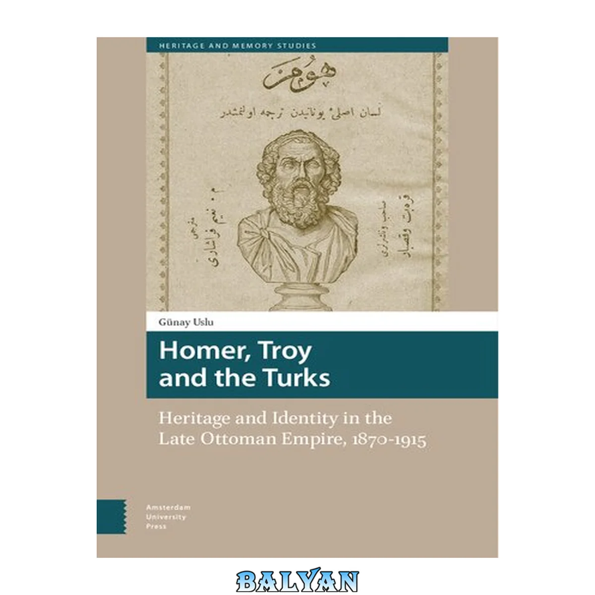 جلد کتاب Homer, Troy and the Turks : Heritage and Identity in the Late Ottoman Empire, 1870-1915 Heritage and Identity in the Late Ottoman Empire, 1870-1915