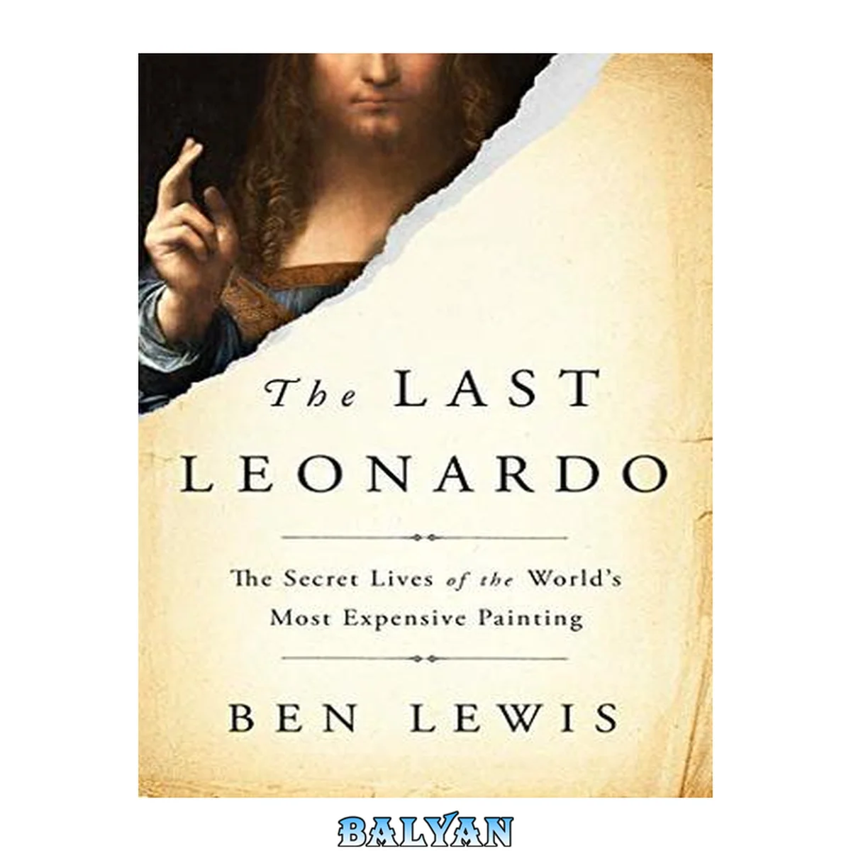 جلد کتاب The Last Leonardo : The Secret Lives of the World's Most Expensive Painting