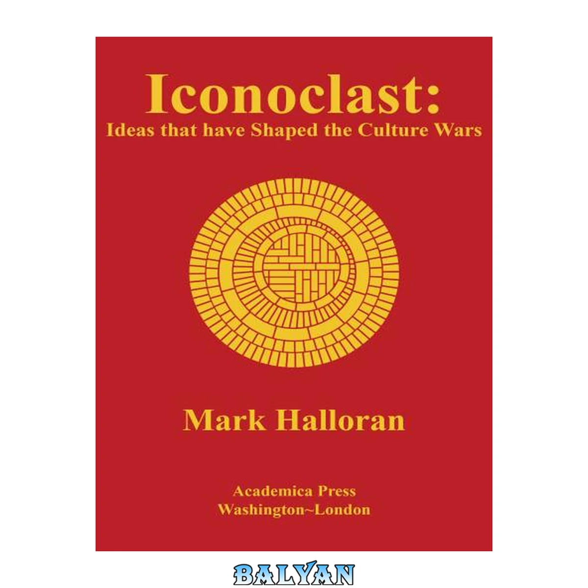 جلد کتاب Iconoclast : Ideas That Have Shaped The Culture Wars