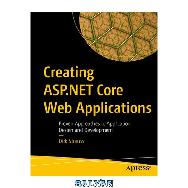 Creating ASP. NET core web applications : proven approaches to application design and development