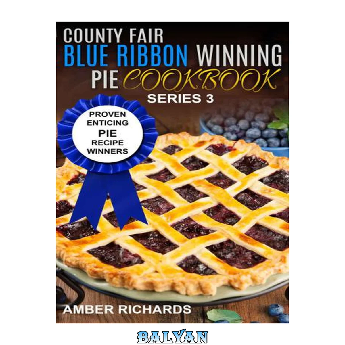 جلد کتاب County Fair Blue Ribbon Winning Pie Cookbook: Proven Enticing Pie Recipe Winners