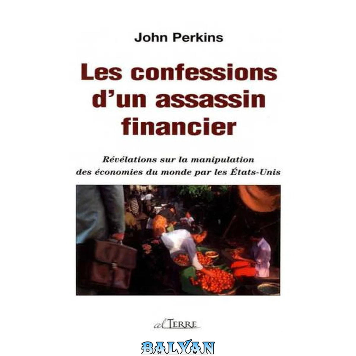 جلد کتاب Les confessions d'un assassin financier : révélations sur la manipulation des économies du monde par les États-Unis