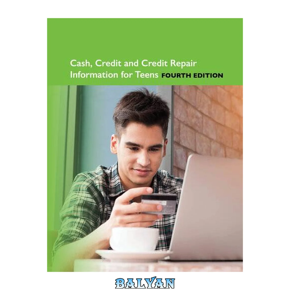 جلد کتاب Cash, credit and credit repair information for teens : tips for a successful financial life : including facts about earning money, budgeting, banking, shopping, financial technology, using credit, and avoiding financial pitfalls
