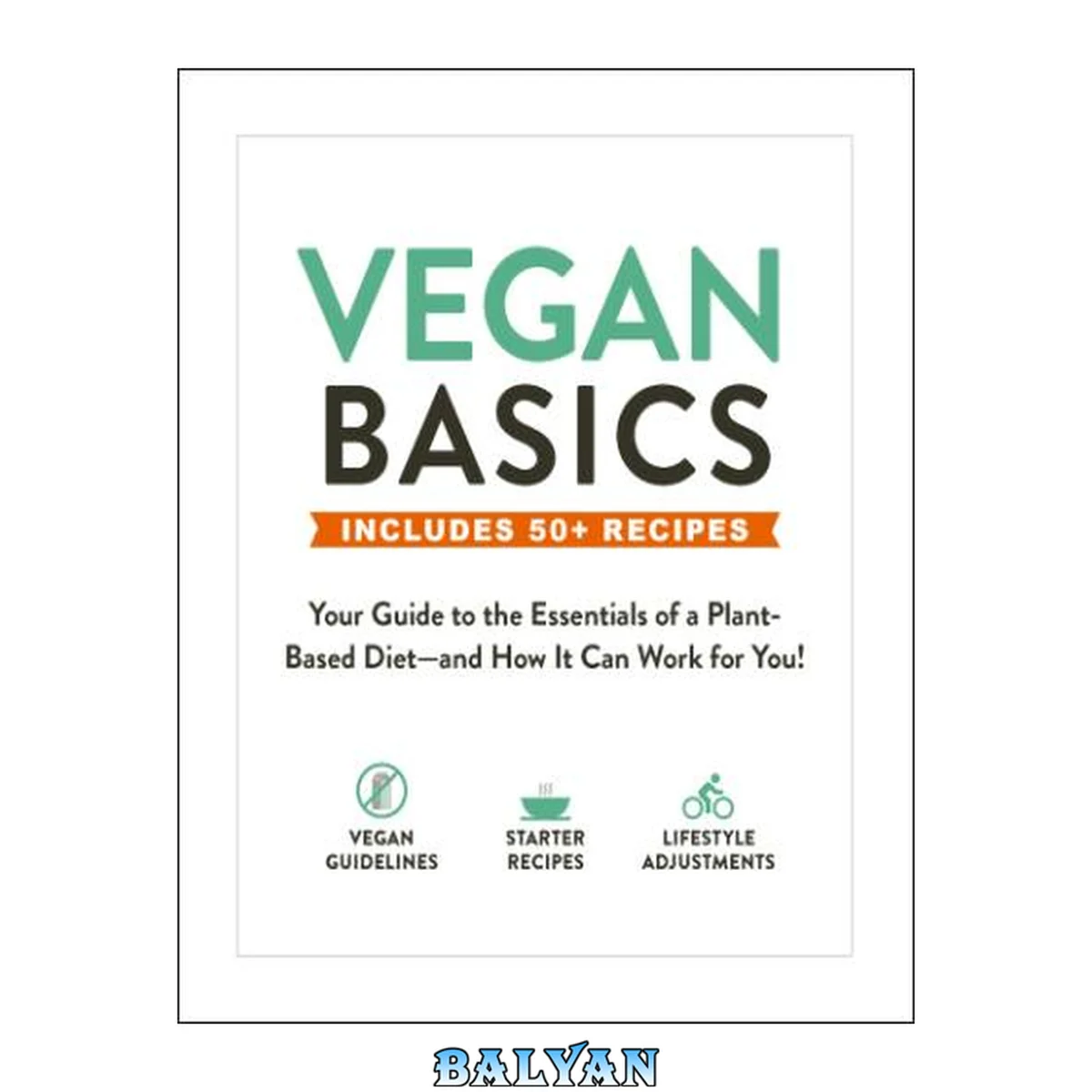 جلد کتاب Vegan basics : includes 50+ recipes : your guide to the essentials of a plant-based diet -- and how it can work for you!