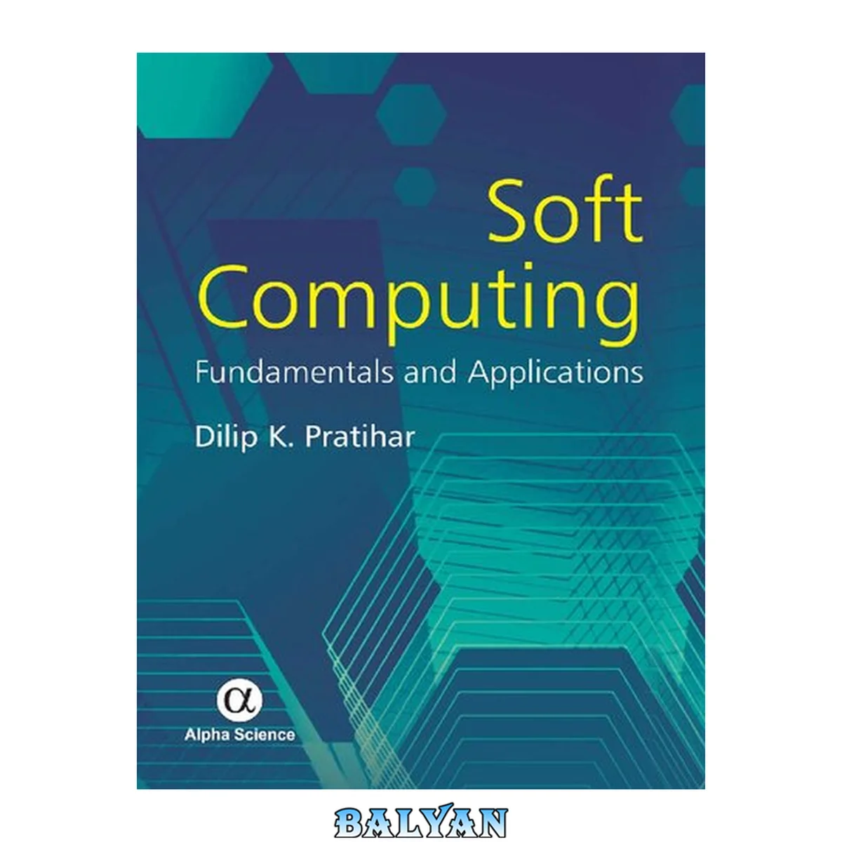 جلد کتاب Soft computing : fundamentals and applications