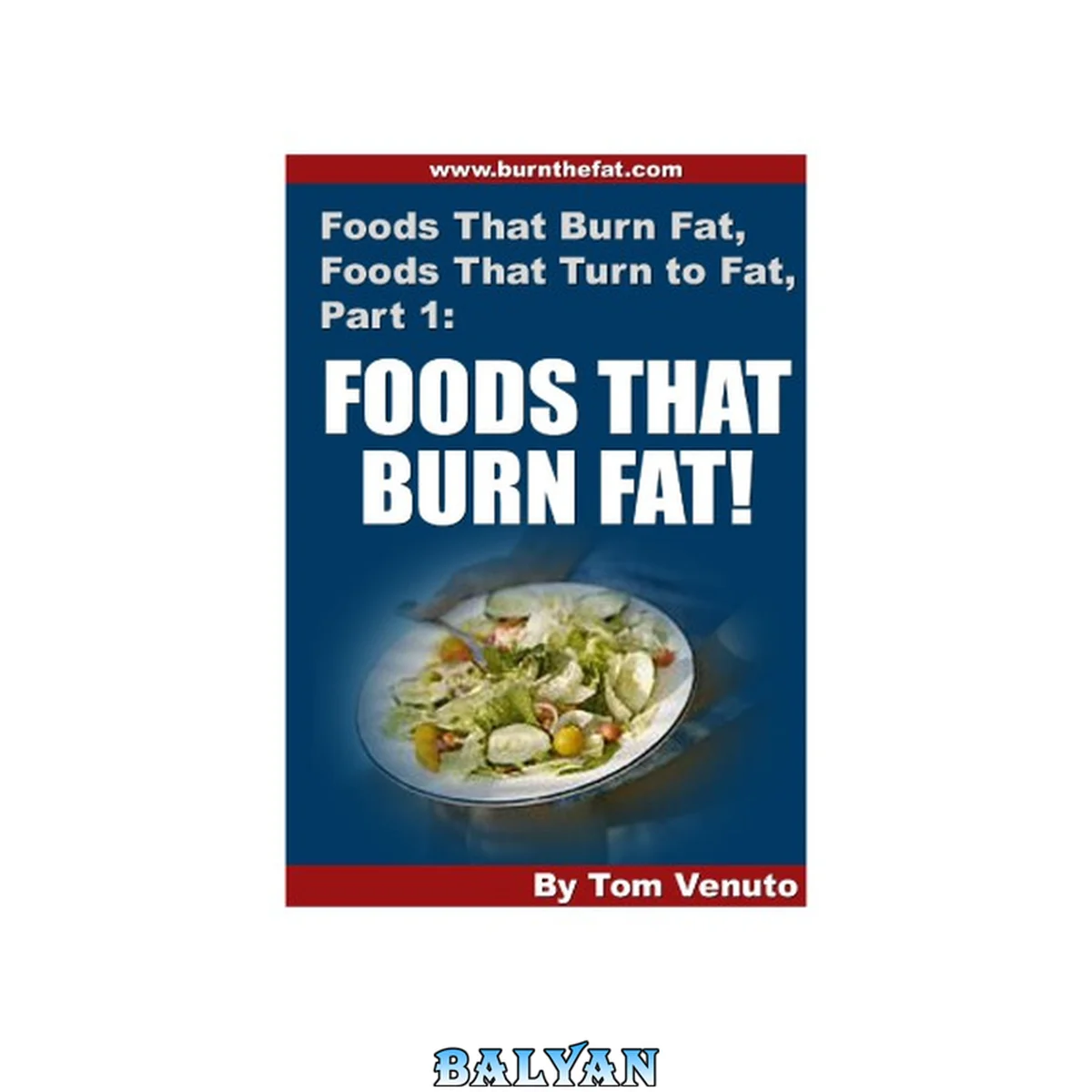 جلد کتاب Foods That Burn Fat Foods That Turn To Fat [Part 1] - Tom Venuto