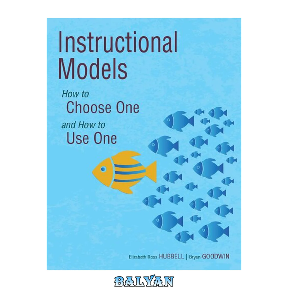 جلد کتاب Instructional Models: How to Choose One and How to Use One by Elizabeth Ross Hubbell and Bryan Goodwin  | Aug 27, 2019