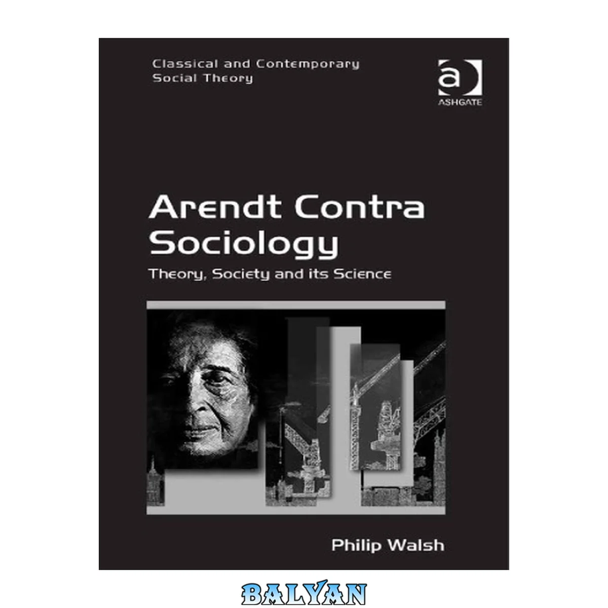 جلد کتاب Arendt Contra Sociology: Theory, Society and Its Science