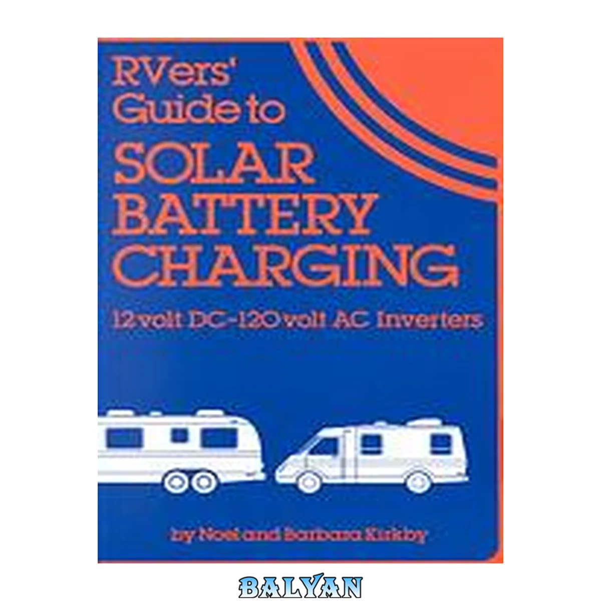 جلد کتاب RVers' guide to solar battery charging : 12 volt DC - 120 volt AC inverters