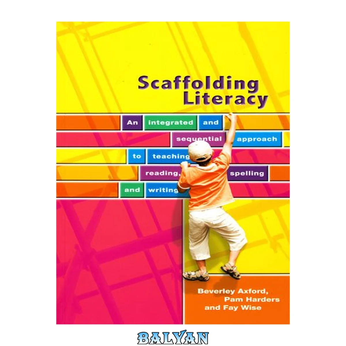 جلد کتاب Scaffolding Literacy: An Integrated and Sequential Approach to Teaching, Reading, Spelling, and Writing