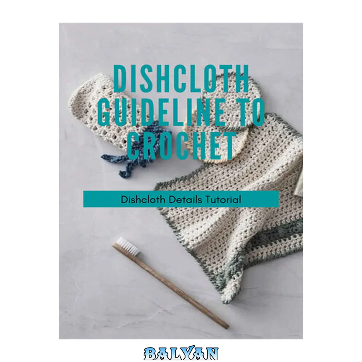 جلد کتاب Dishcloth Guideline To Crochet: Dishcloth Details Tutorial: Crochet Dishcloth Patterns