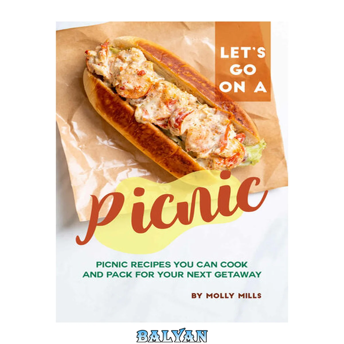 جلد کتاب Let's Go on a Picnic: Picnic Recipes You Can Cook and Pack for your Next Getaway
