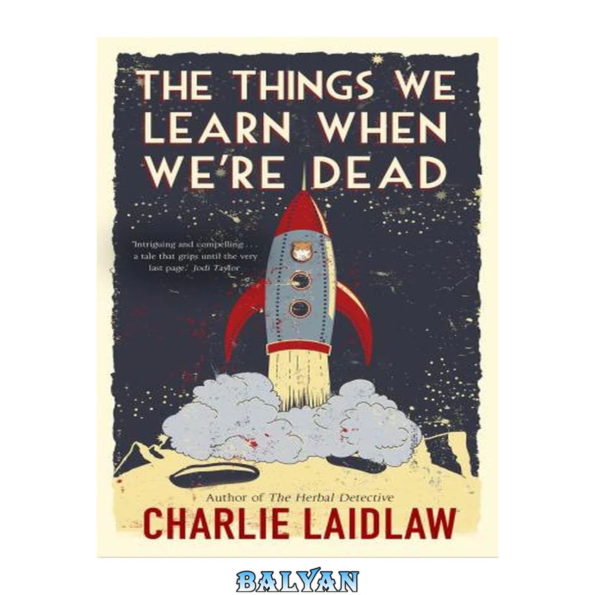جلد کتاب The Things We Learn When We're Dead: What would your heaven look like? A thoughtful tale that uses a setting out of this world to explore the most down to earth questions about what makes us human