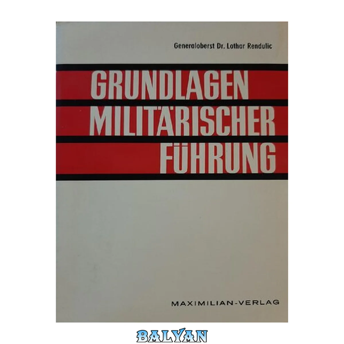 جلد کتاب Generaloberst Lothar Rendulic - Grundlagen militärischer Führung