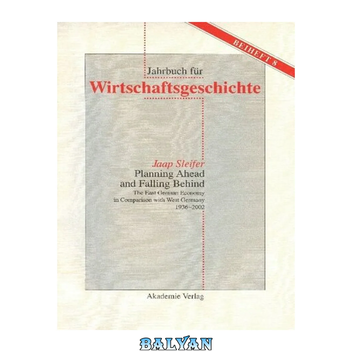 جلد کتاب Planning Ahead and Falling Behind: The East German Economy in Comparison with West Germany 1936-2002 (Jahrbuch für Wirtschaftsgeschichte. Beihefte 8) (German Edition)