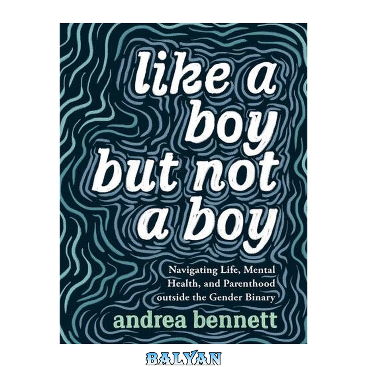 جلد کتاب Like a boy but not a boy : navigating life, mental health, and parenthood outside the gender binary