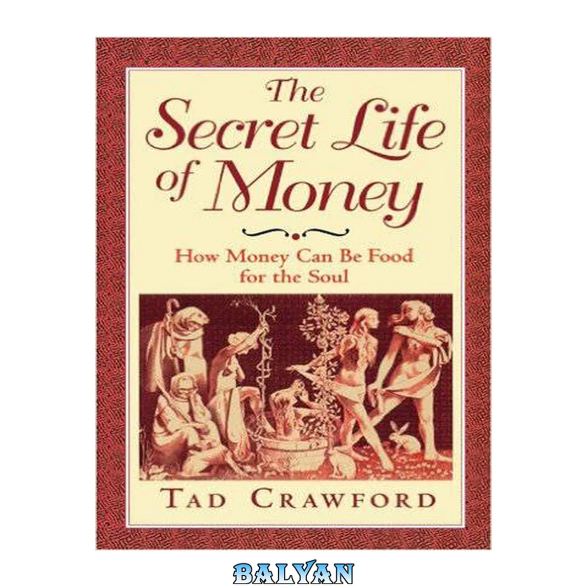 جلد کتاب The Secret Life of Money : How Money Can Be Food for the Soul