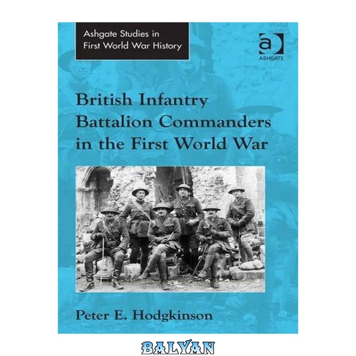 جلد کتاب British Infantry Battalion Commanders in the First World War (Routledge Studies in First World War History)