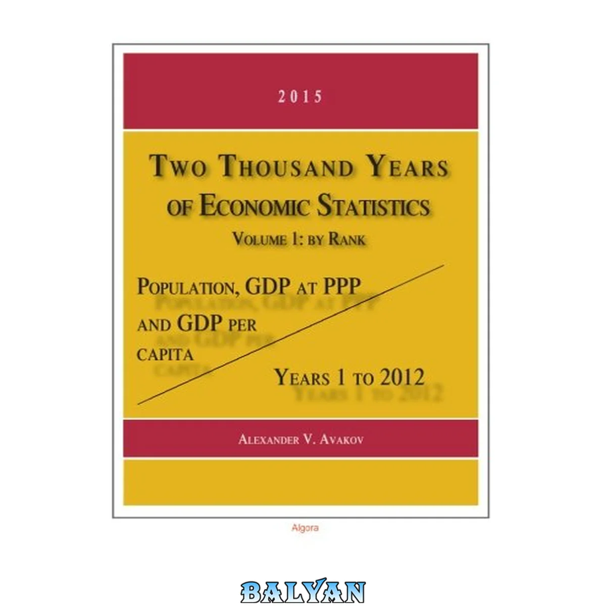 جلد کتاب Two Thousand Years of Economic Statistics, Years 1 - 2012: Population, GDP at PPP, and GDP Per Capita. Vol. 1, by Rank
