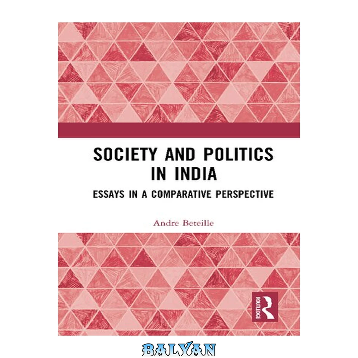 جلد کتاب Society and Politics in India: Essays in a Comparative Perspective (LSE Monographs on Social Anthropology)
