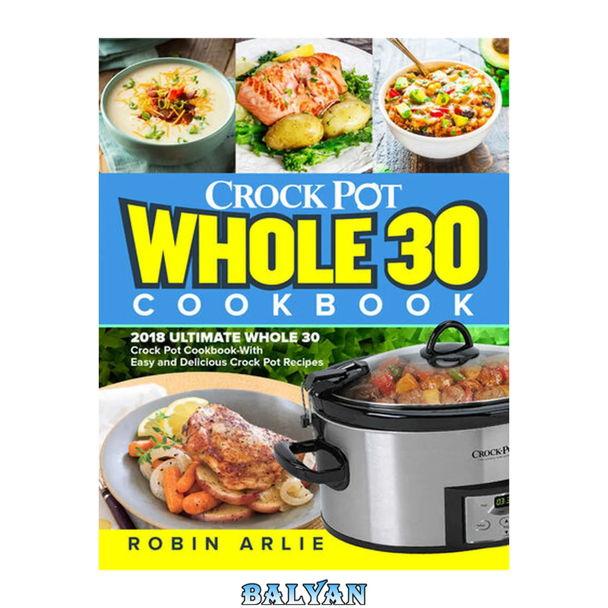جلد کتاب Whole 30 Crock Pot Cookbook: 2018 Ultimate Whole 30 Crock Pot Cookbook-With Easy and Delicious Crock Pot Recipes