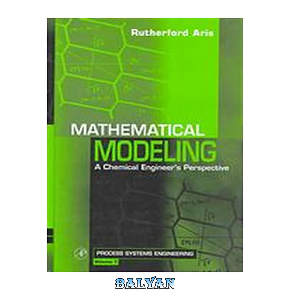 جلد کتاب Mathematical Modeling: A Chemical Engineer's Perspective (Volume 1) (Process Systems Engineering, Volume 1)
