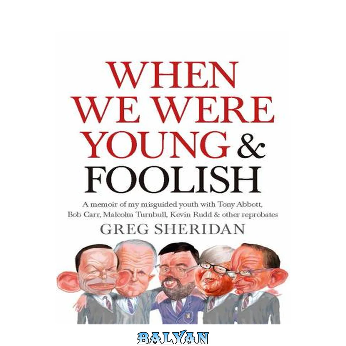 جلد کتاب When We Were Young and Foolish : a Memoir of My Misguided Youth with Tony Abbott, Bob Carr, Malcolm Turnbull, Kevin Rudd and Other Reprobates