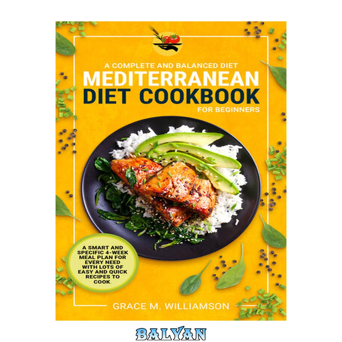 جلد کتاب Mediterranean Diet Cookbook for Beginners: A Complete and Balanced Diet: A Smart and Specific 4-Week Meal Plan for Every Need With Lots of Easy and Quick Recipes to Cook