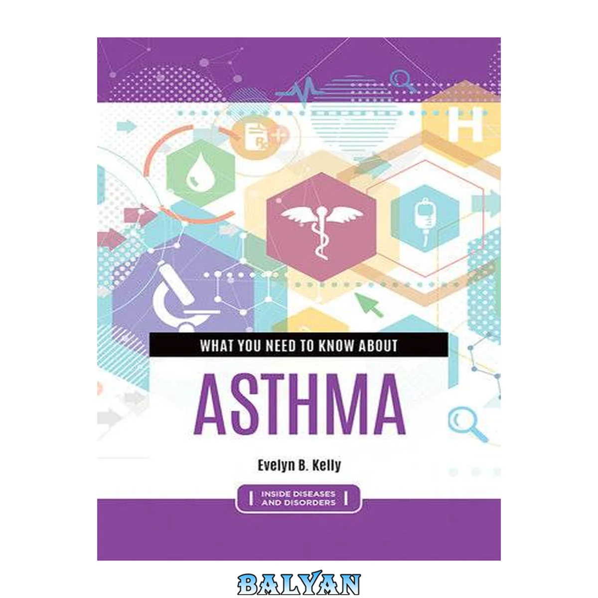 جلد کتاب What You Need to Know about Asthma (Inside Diseases and Disorders)
