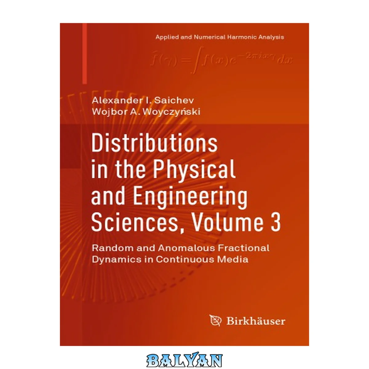 جلد کتاب Distributions in the Physical and Engineering Sciences, Volume 3: Random and Anomalous Fractional Dynamics in Continuous Media (Applied and Numerical Harmonic Analysis)