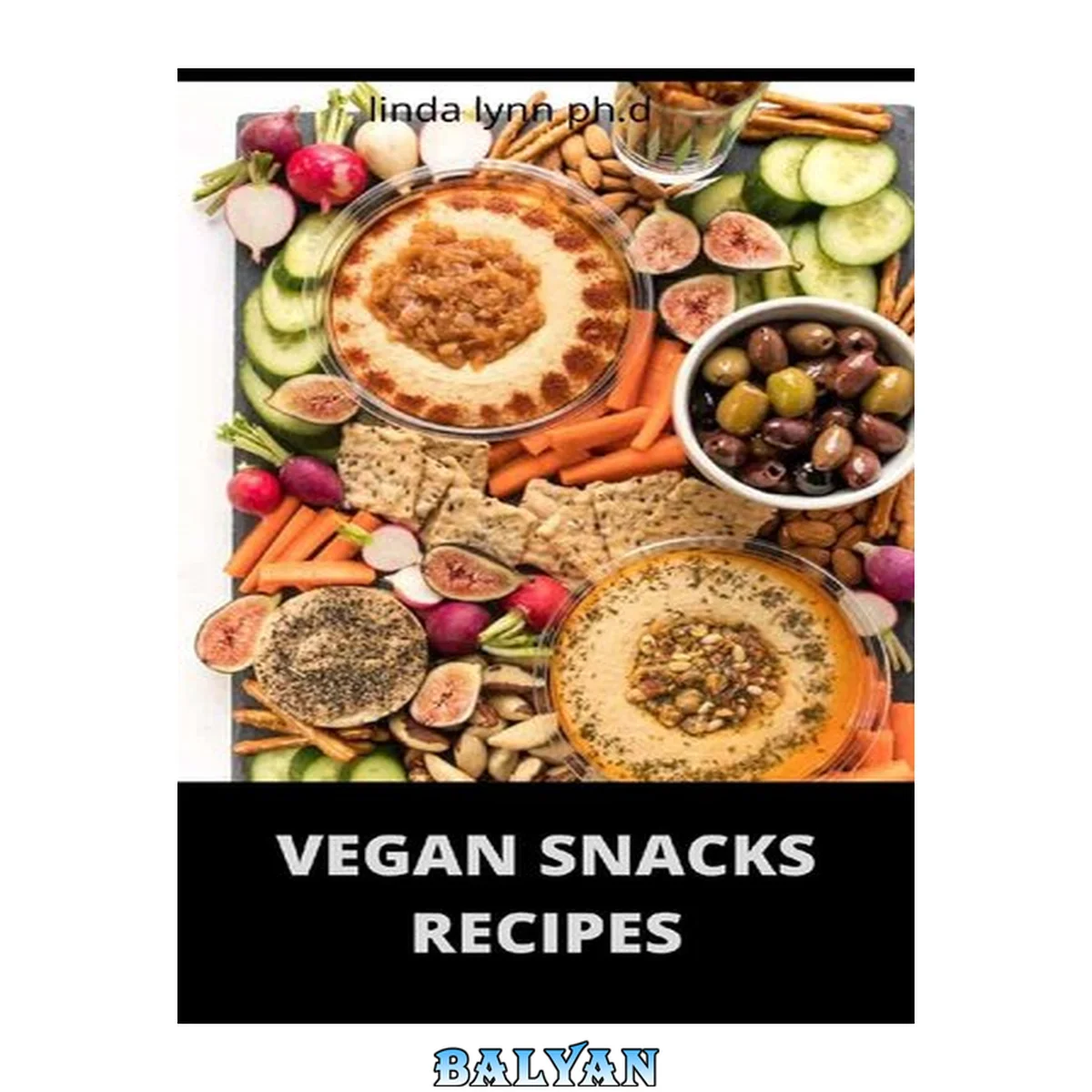 جلد کتاب VEGAN SNACKS RECIPES : Comprehensive Guide Plus Delicious Snack Recipes of Vegan Diet for weight loss and managing diabetes for good living