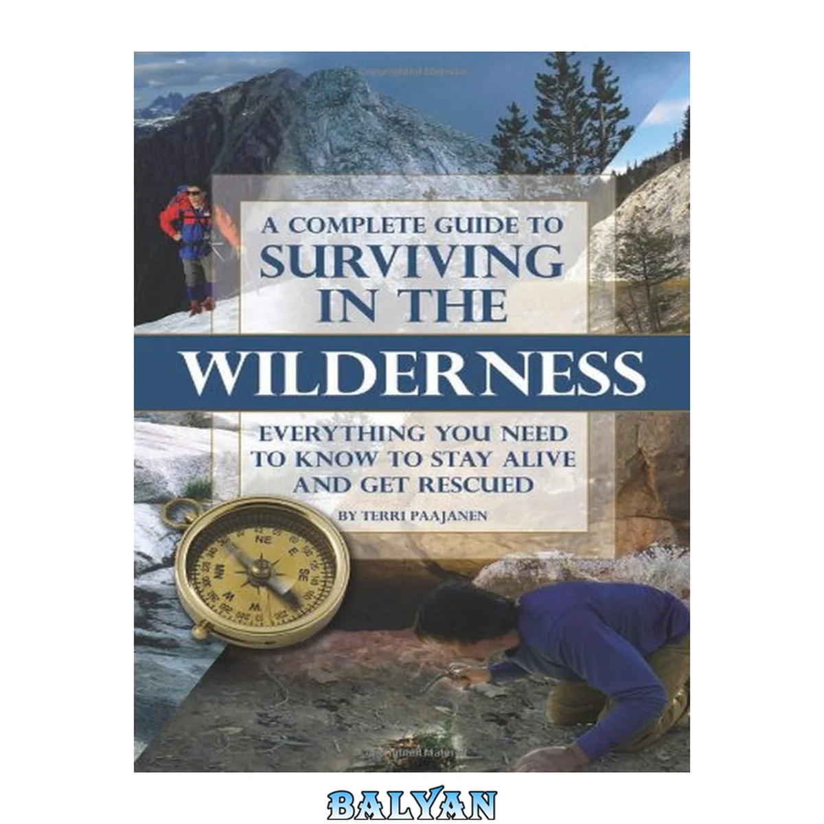 جلد کتاب A Complete Guide to Surviving in the Wilderness Everything You Need to Know to Stay Alive and Get Rescued: Everything You Need to Know to Stay Alive and Get Resuced