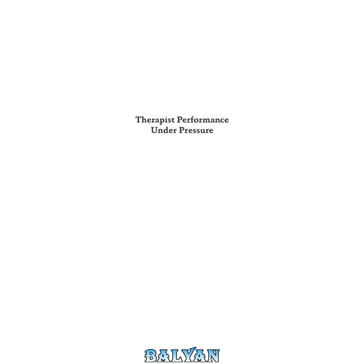 جلد کتاب Therapist performance under pressure: Negotiating emotion, difference, and rupture.
